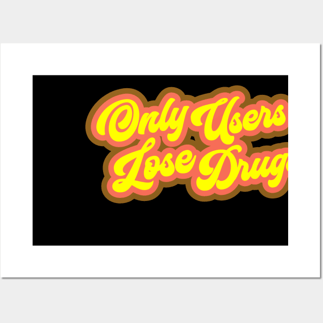 Only Users Lose Drugs - Spicoli Wall Art by Barn Shirt USA